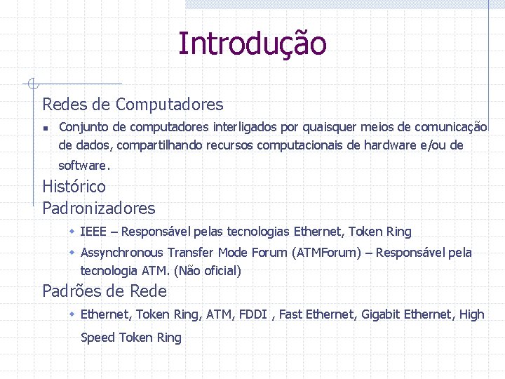 Introdução Redes de Computadores n Conjunto de computadores interligados por quaisquer meios de comunicação