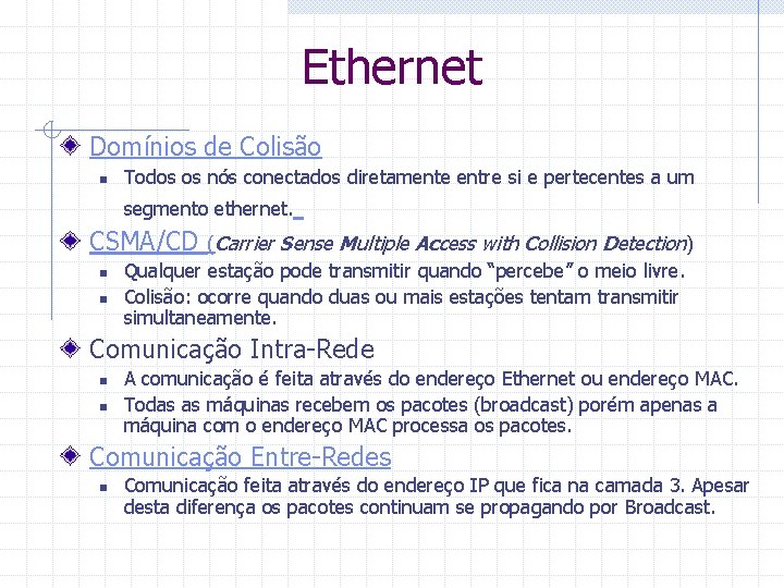 Ethernet Domínios de Colisão n Todos os nós conectados diretamente entre si e pertecentes