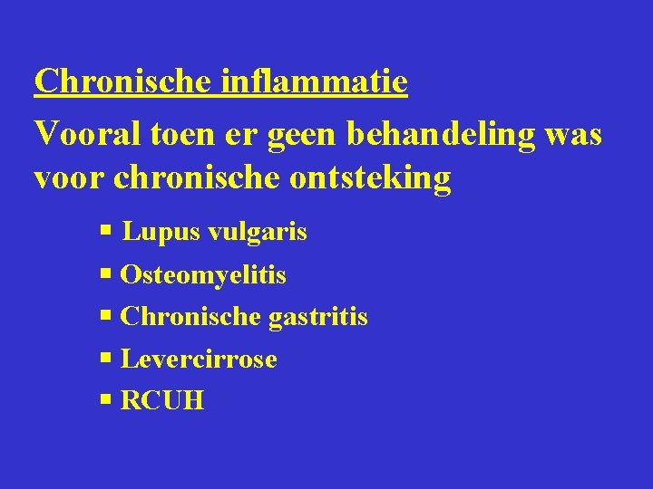 Chronische inflammatie Vooral toen er geen behandeling was voor chronische ontsteking Lupus vulgaris Osteomyelitis