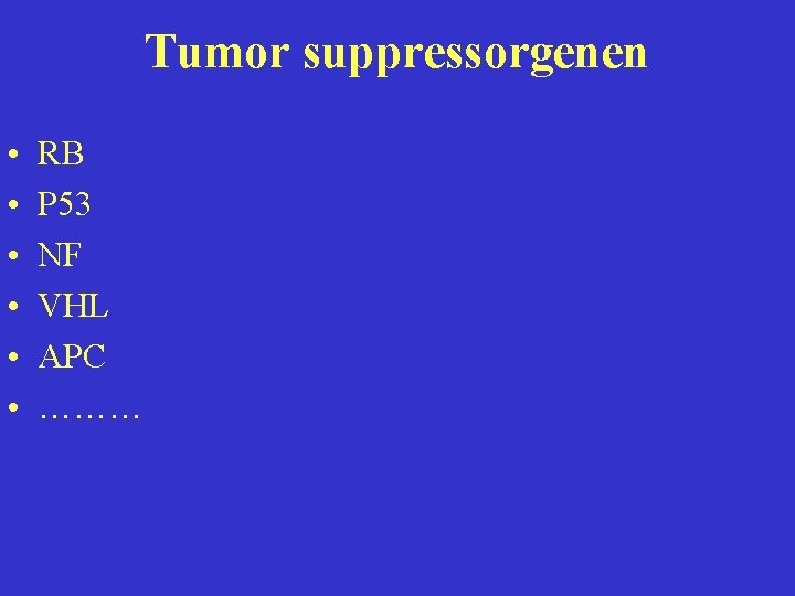 Tumor suppressorgenen • • • RB P 53 NF VHL APC ……… 