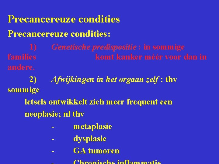 Precancereuze condities: 1) Genetische predispositie : in sommige families komt kanker méér voor dan