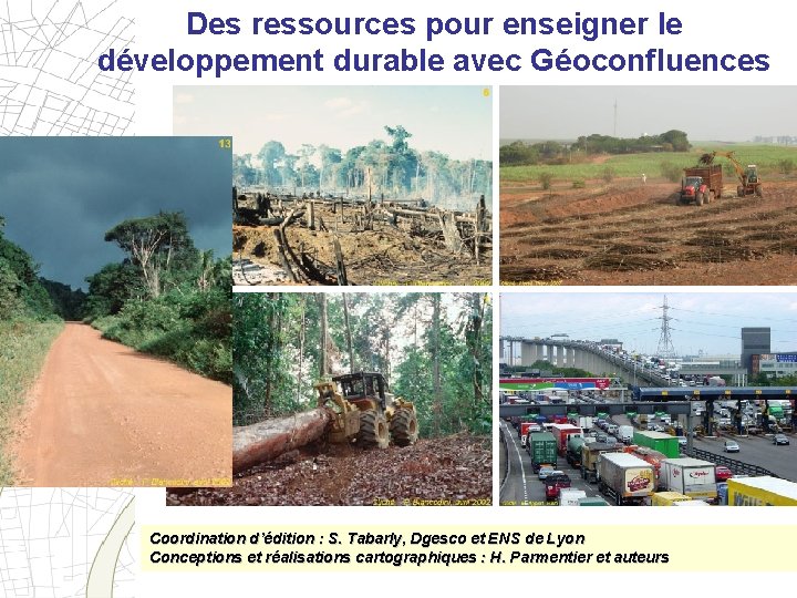 Des ressources pour enseigner le développement durable avec Géoconfluences Coordination d’édition : S. Tabarly,