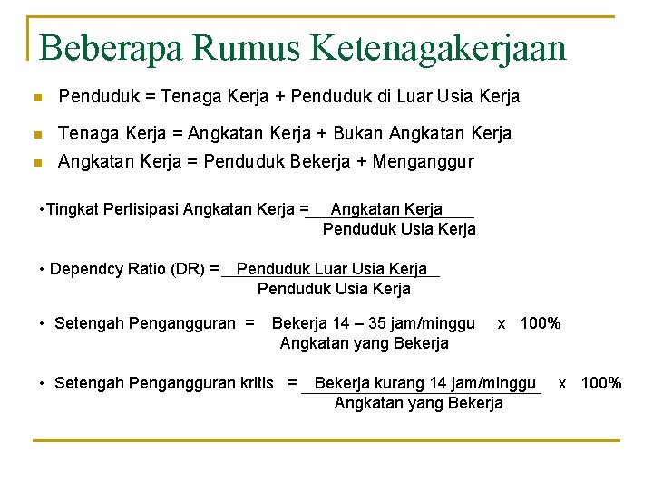 Beberapa Rumus Ketenagakerjaan n Penduduk = Tenaga Kerja + Penduduk di Luar Usia Kerja