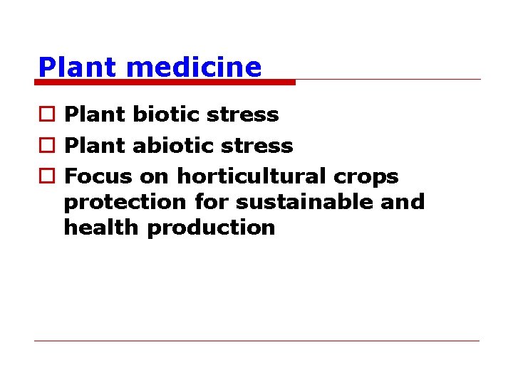 Plant medicine o Plant biotic stress o Plant abiotic stress o Focus on horticultural