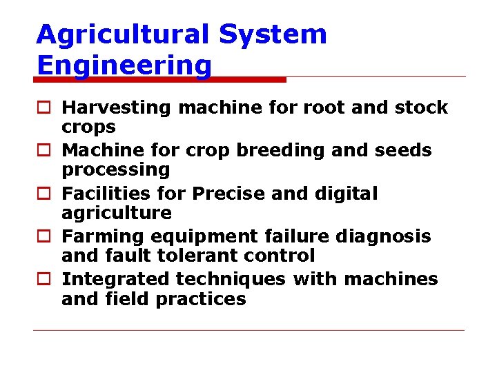 Agricultural System Engineering o Harvesting machine for root and stock crops o Machine for