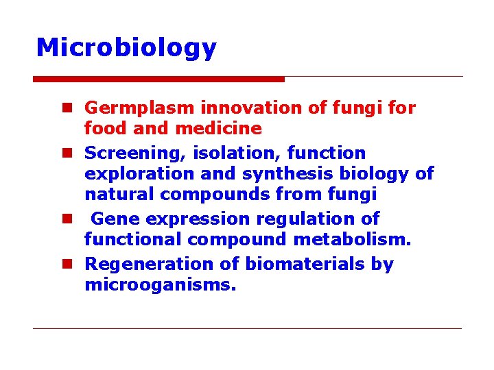 Microbiology n Germplasm innovation of fungi for food and medicine n Screening, isolation, function