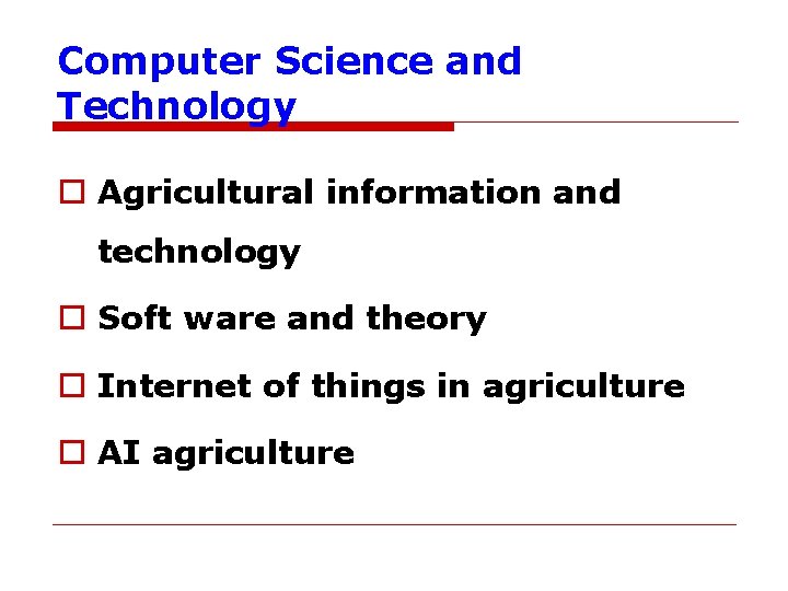 Computer Science and Technology o Agricultural information and technology o Soft ware and theory