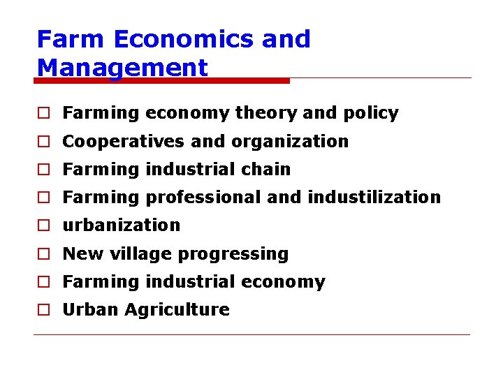 Farm Economics and Management o Farming economy theory and policy o Cooperatives and organization