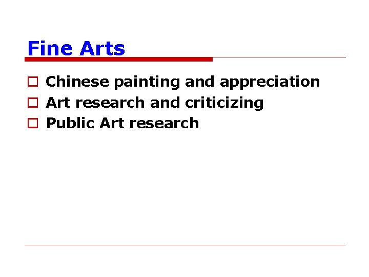 Fine Arts o Chinese painting and appreciation o Art research and criticizing o Public