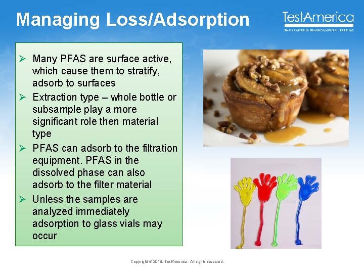 Managing Loss/Adsorption Ø Many PFAS are surface active, which cause them to stratify, adsorb