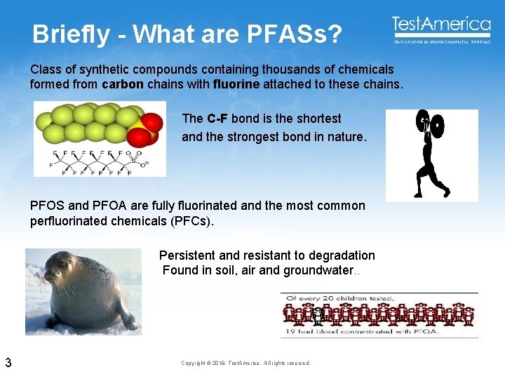 Briefly - What are PFASs? Class of synthetic compounds containing thousands of chemicals formed