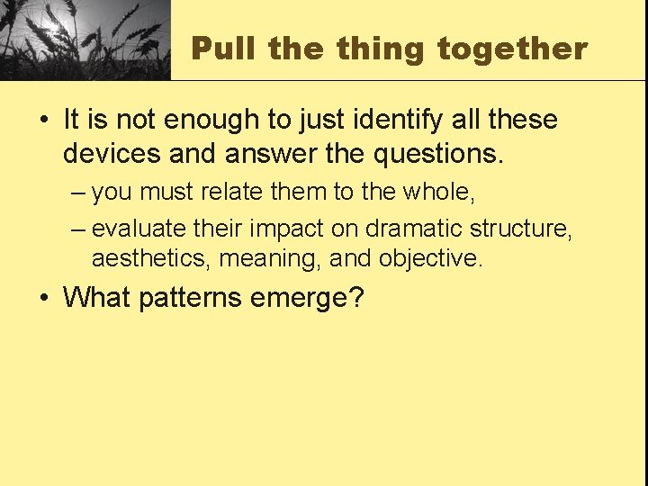 Pull the thing together • It is not enough to just identify all these