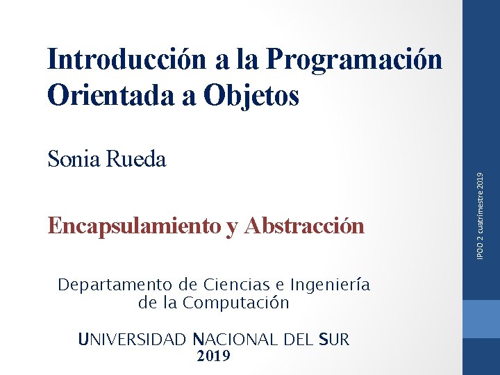 Introducción a la Programación Orientada a Objetos Encapsulamiento y Abstracción Departamento de Ciencias e