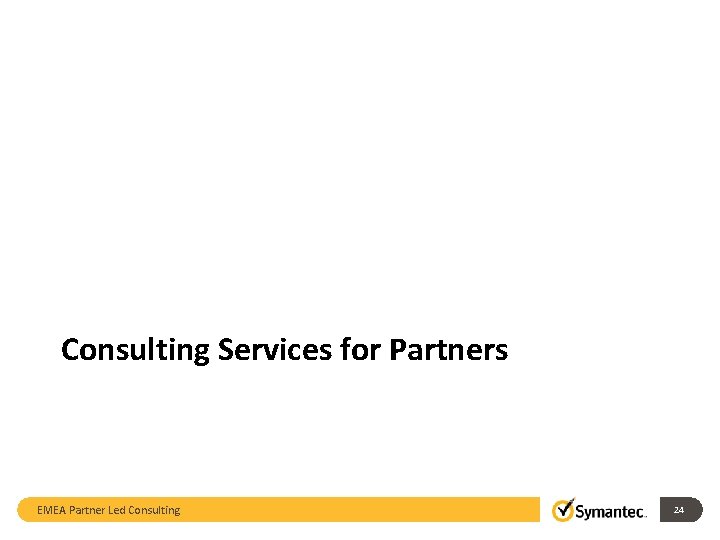 Consulting Services for Partners EMEA Partner Led Consulting 24 