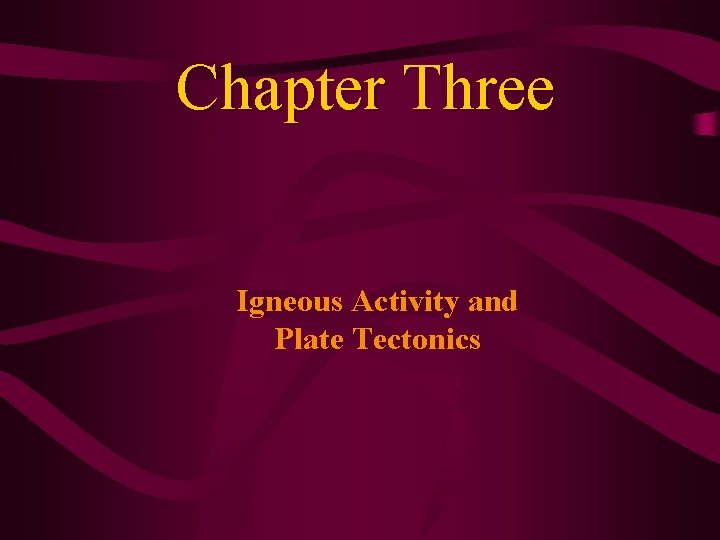 Chapter Three Igneous Activity and Plate Tectonics 
