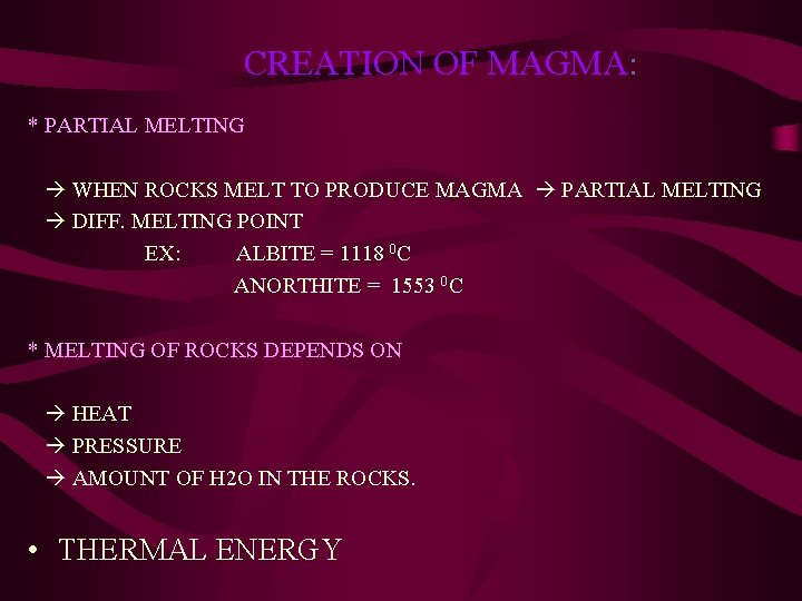 CREATION OF MAGMA: * PARTIAL MELTING WHEN ROCKS MELT TO PRODUCE MAGMA PARTIAL MELTING