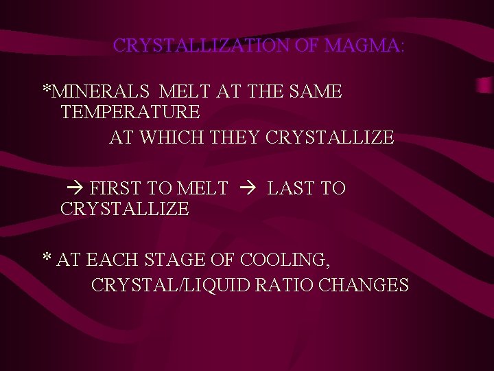 CRYSTALLIZATION OF MAGMA: *MINERALS MELT AT THE SAME TEMPERATURE AT WHICH THEY CRYSTALLIZE FIRST