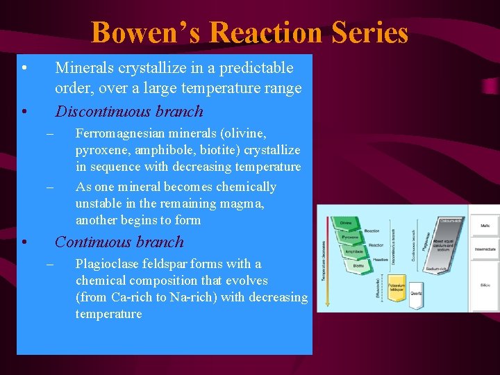 Bowen’s Reaction Series • Minerals crystallize in a predictable order, over a large temperature