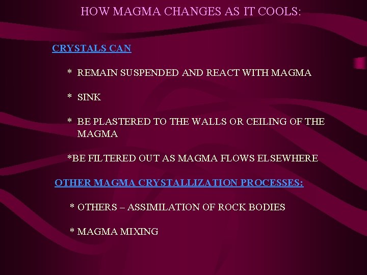 HOW MAGMA CHANGES AS IT COOLS: CRYSTALS CAN * REMAIN SUSPENDED AND REACT WITH