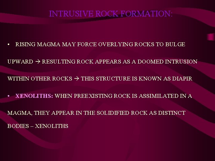 INTRUSIVE ROCK FORMATION: • RISING MAGMA MAY FORCE OVERLYING ROCKS TO BULGE UPWARD RESULTING