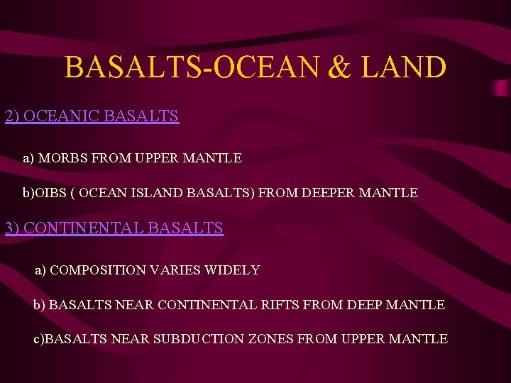 BASALTS-OCEAN & LAND 2) OCEANIC BASALTS a) MORBS FROM UPPER MANTLE b)OIBS ( OCEAN