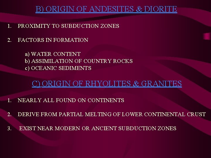 B) ORIGIN OF ANDESITES & DIORITE 1. PROXIMITY TO SUBDUCTION ZONES 2. FACTORS IN