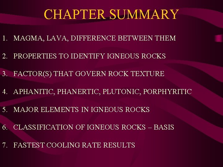 CHAPTER SUMMARY 1. MAGMA, LAVA, DIFFERENCE BETWEEN THEM 2. PROPERTIES TO IDENTIFY IGNEOUS ROCKS