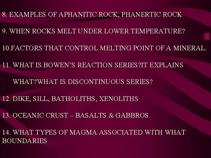 8. EXAMPLES OF APHANITIC ROCK, PHANERTIC ROCK 9. WHEN ROCKS MELT UNDER LOWER TEMPERATURE?