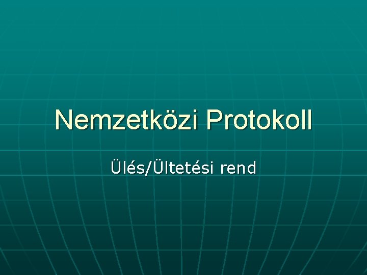 Nemzetközi Protokoll Ülés/Ültetési rend 