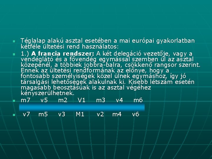 n n Téglalap alakú asztal esetében a mai európai gyakorlatban kétféle ültetési rend használatos: