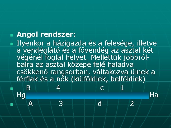 n n Angol rendszer: Ilyenkor a házigazda és a felesége, illetve a vendéglátó és