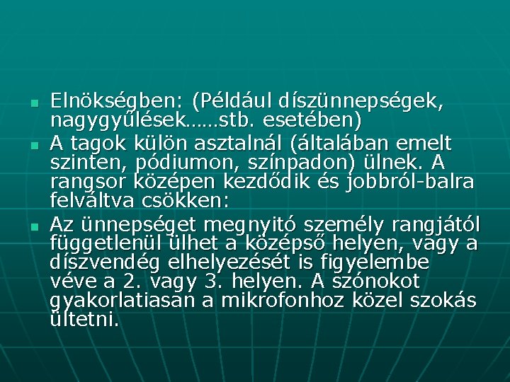 n n n Elnökségben: (Például díszünnepségek, nagygyűlések……stb. esetében) A tagok külön asztalnál (általában emelt