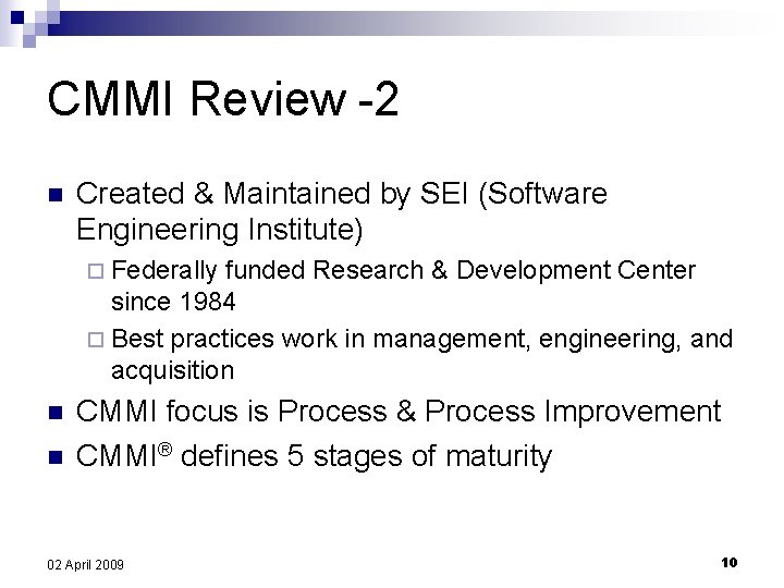 CMMI Review -2 n Created & Maintained by SEI (Software Engineering Institute) ¨ Federally