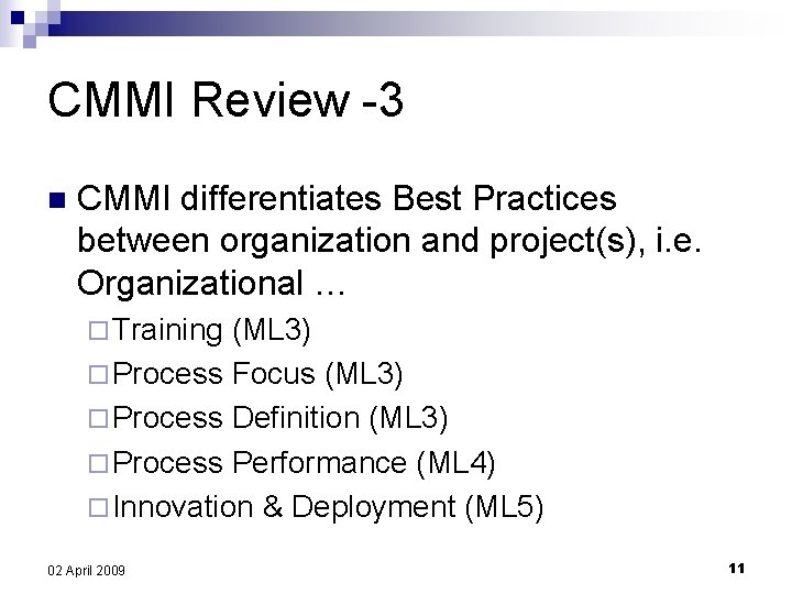CMMI Review -3 n CMMI differentiates Best Practices between organization and project(s), i. e.