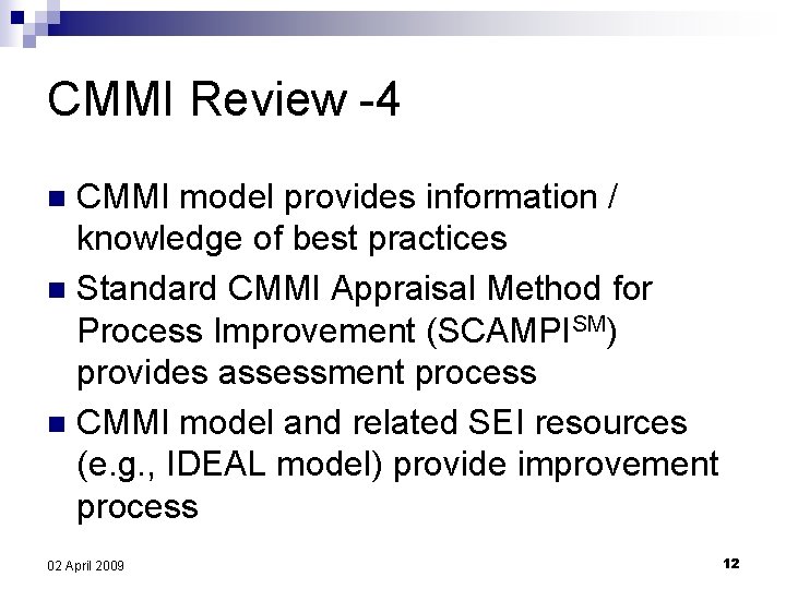 CMMI Review -4 CMMI model provides information / knowledge of best practices n Standard