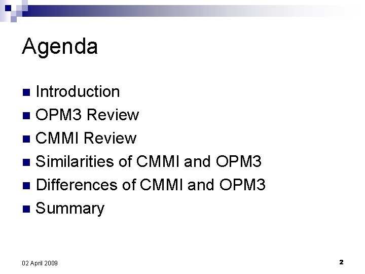 Agenda Introduction n OPM 3 Review n CMMI Review n Similarities of CMMI and