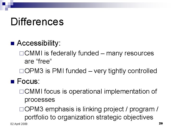 Differences n Accessibility: ¨ CMMI is federally funded – many resources are “free” ¨
