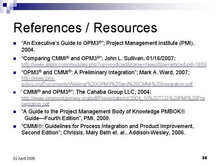 References / Resources n “An Executive’s Guide to OPM 3®”; Project Management Institute (PMI),