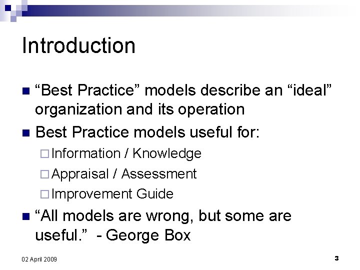 Introduction “Best Practice” models describe an “ideal” organization and its operation n Best Practice