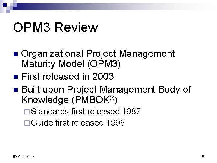 OPM 3 Review Organizational Project Management Maturity Model (OPM 3) n First released in