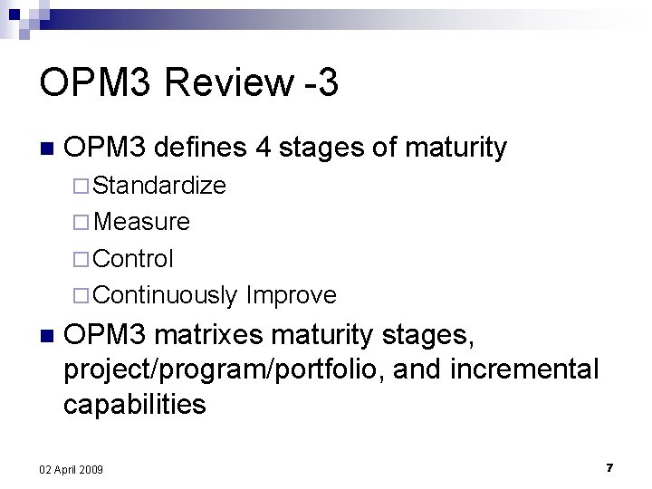 OPM 3 Review -3 n OPM 3 defines 4 stages of maturity ¨ Standardize