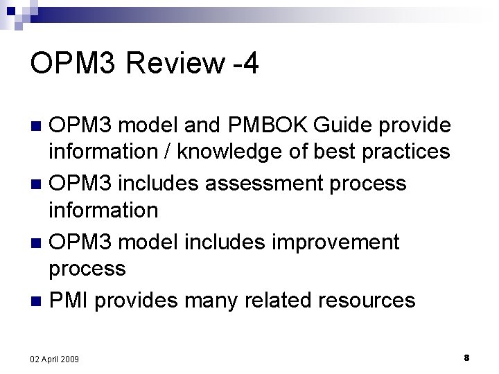 OPM 3 Review -4 OPM 3 model and PMBOK Guide provide information / knowledge