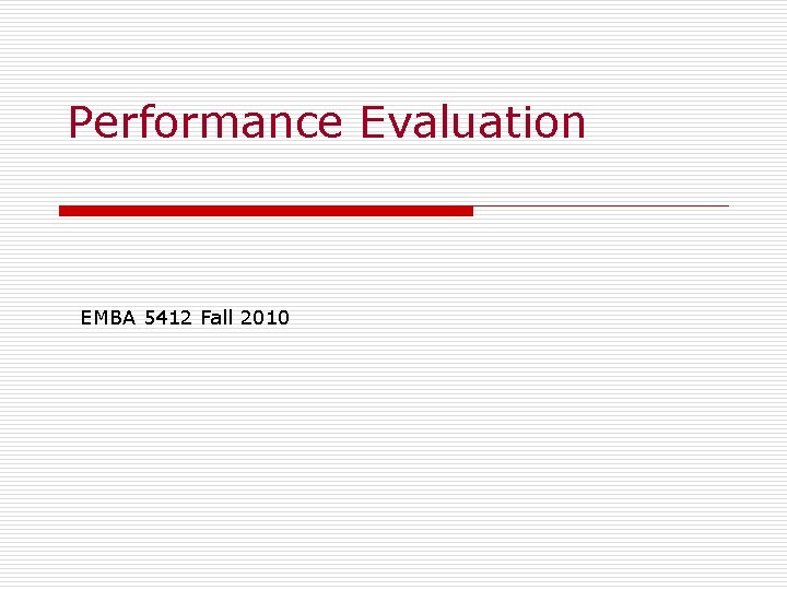 Performance Evaluation EMBA 5412 Fall 2010 