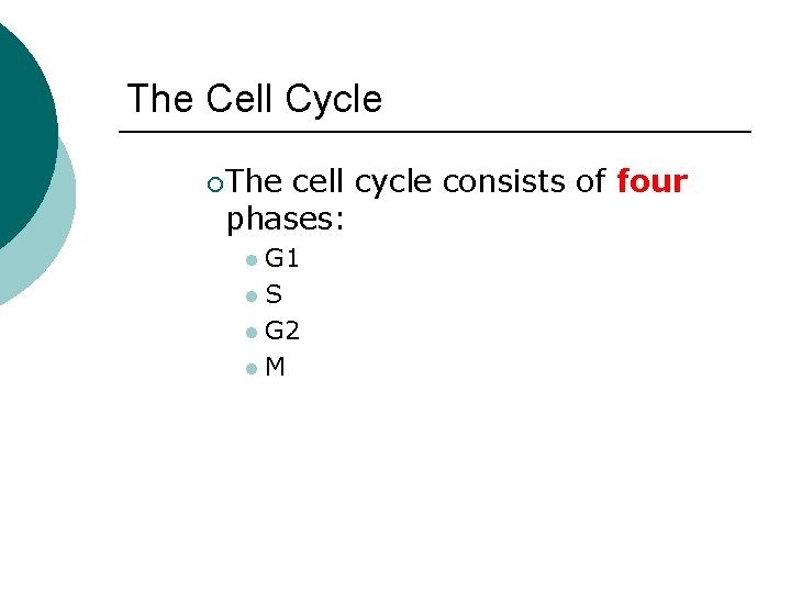 The Cell Cycle ¡ The cell cycle consists of four phases: G 1 l.