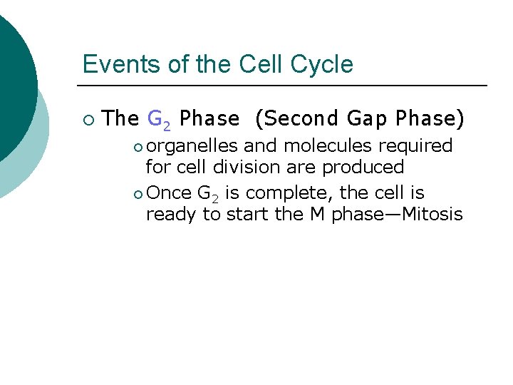 Events of the Cell Cycle ¡ The G 2 Phase (Second Gap Phase) ¡