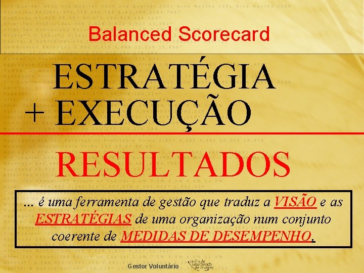 Balanced Scorecard ESTRATÉGIA + EXECUÇÃO RESULTADOS. . . é uma ferramenta de gestão que