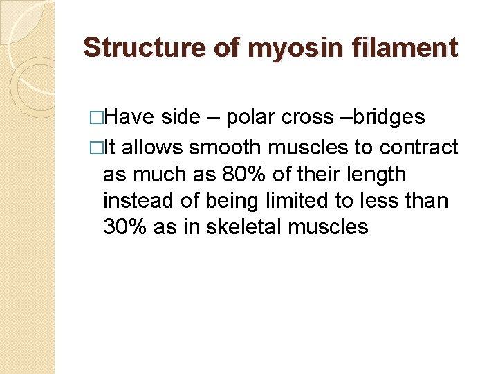 Structure of myosin filament �Have side – polar cross –bridges �It allows smooth muscles Structure of myosin filament �Have side – polar cross –bridges �It allows smooth muscles