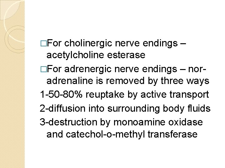 �For cholinergic nerve endings – acetylcholine esterase �For adrenergic nerve endings – noradrenaline is �For cholinergic nerve endings – acetylcholine esterase �For adrenergic nerve endings – noradrenaline is