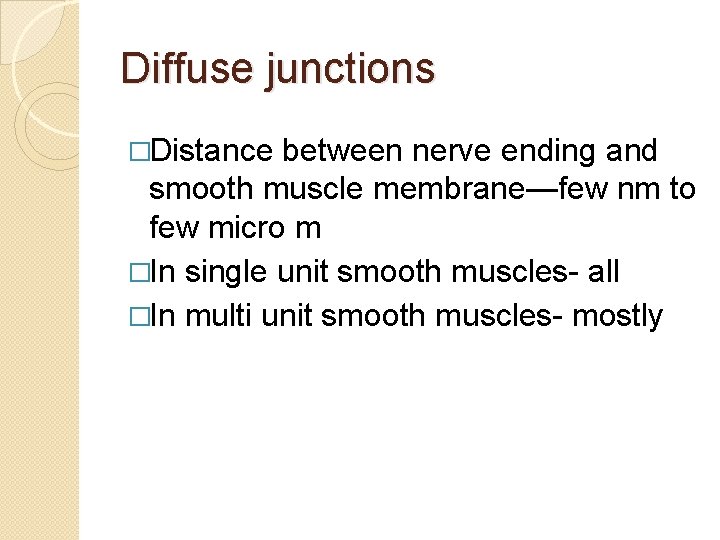 Diffuse junctions �Distance between nerve ending and smooth muscle membrane—few nm to few micro Diffuse junctions �Distance between nerve ending and smooth muscle membrane—few nm to few micro