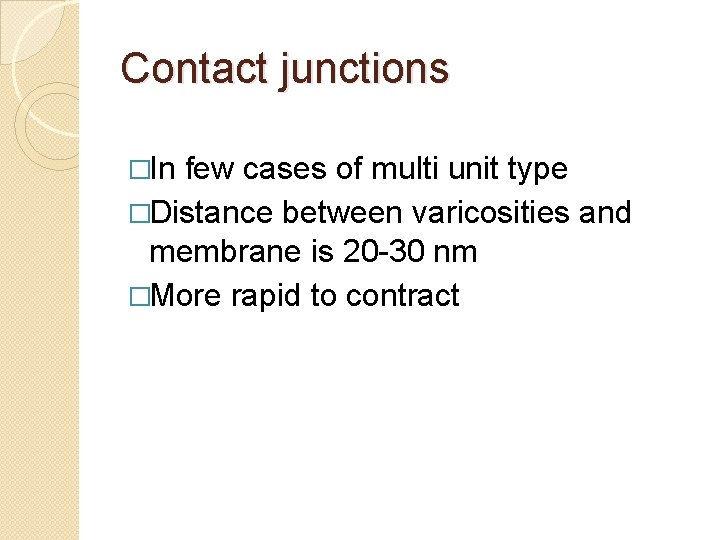 Contact junctions �In few cases of multi unit type �Distance between varicosities and membrane Contact junctions �In few cases of multi unit type �Distance between varicosities and membrane